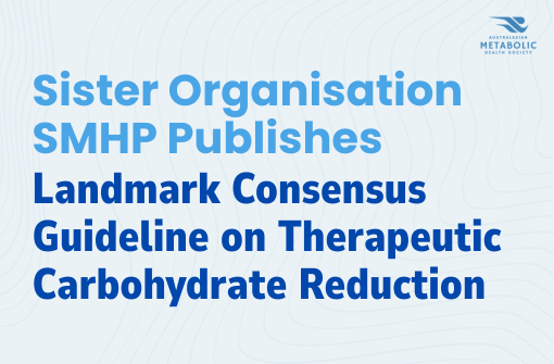 Sister Organisation SMHP Publishes Landmark Consensus Guideline on Therapeutic Carbohydrate Reduction